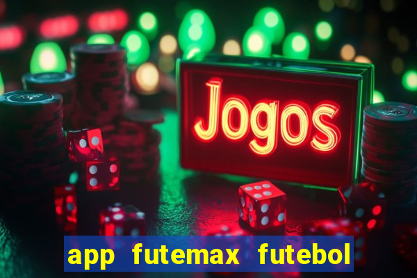 app futemax futebol ao vivo